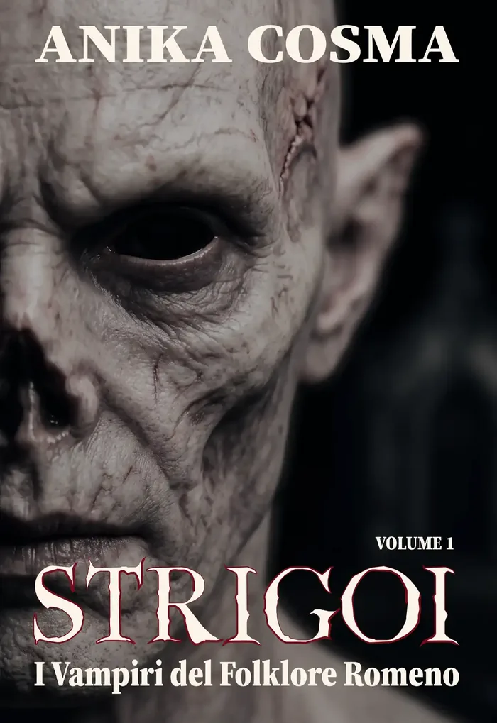 La copertina di Strigoi: primo piano di un volto cadaverico dalla pelle grigia e venata, con l'orecchio a punta e metà viso nel buio. In alto il nome Anika Cosma, in basso il titolo STRIGOI col contorno rosso sangue e la riga I vampiri del folklore romeno.